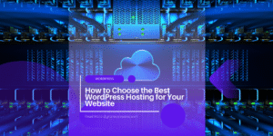 How to Choose the Best WordPress Hosting for Your Website