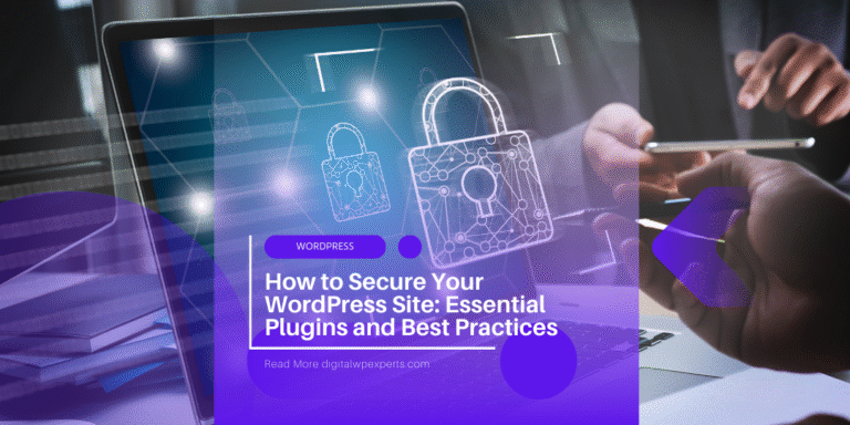 How to Secure Your WordPress Site: Essential Plugins and Best Practices